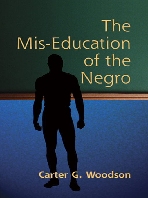 Title details for The Mis-Education of the Negro by Carter Godwin Woodson - Available